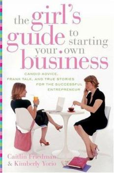 Paperback The Girl's Guide to Starting Your Own Business: Candid Advice, Frank Talk, and True Stories for the Successful Entrepreneur Book