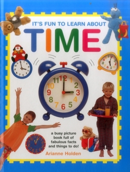 Hardcover It's Fun to Learn about Time: A Busy Picture Book Full of Fabulous Facts and Things to Do! Book