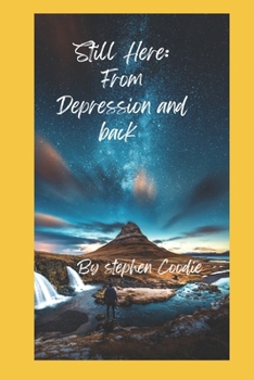 I'm Still Here: From the depts of depression and back
