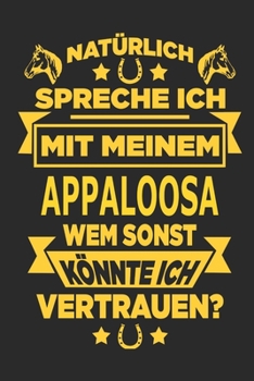 Paperback Nat?rlich spreche ich mit meinem Appaloosa Wem sonst k?nnte ich vertrauen?: Notizbuch mit 110 linierten Seiten, als Geschenk, aber auch als Dekoration [German] Book