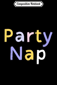 Paperback Composition Notebook: Party Nap Funny Hand Lettering Graphic Power Nap Pun Journal/Notebook Blank Lined Ruled 6x9 100 Pages Book
