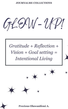 Paperback Glow Up: Gratitude + Reflection + Vision + Goal setting = Intentional Living Book