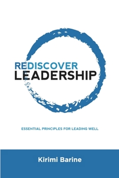 Paperback Rediscover Leadership: Essential Principles for Leading Well Book