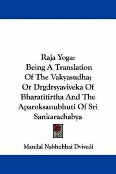 Paperback Raja Yoga: Being A Translation Of The Vakyasudha; Or Drgdrsyaviveka Of Bharatitirtha And The Aparoksanubhuti Of Sri Sankarachabya Book