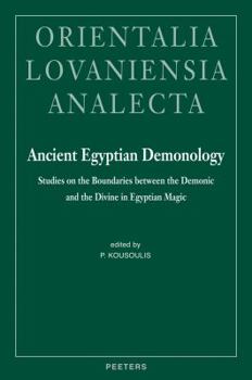 Ancient Egyptian Demonology. Studies on the Boundaries between the Demonic and the Divine in Egyptian Magic (Orientalia Lovaniensia Analecta)