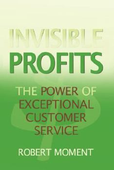 Paperback Invisible Profits: The Power of Exceptional Customer Service Book