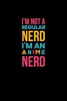 Paperback I'm Not A Regular Nerd I'm An Anime Nerd: Notebook Book