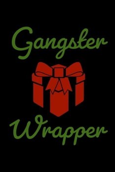 Gangster Wrapper: Funny Gift Notebook| Journal|Diary|Organizer Gift For Christmas and Birthday (6x9) 100 Pages Blank Lined Composition College Ruled ... Souvenir Present for Friends and Family 2019.