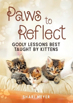 Paperback Paws to Reflect: Godly Lessons Best Taught by Kittens Book