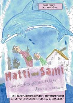 Paperback Matti und Sami und die drei größten Fehler des Universums: Ein fächerübergreifendes Literaturprojekt mit Arbeitsmaterial für das 3./ 4. Schuljahr [German] Book