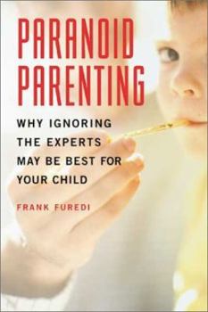 Paperback Paranoid Parenting: Why Ignoring the Experts May Be Best for Your Child Book