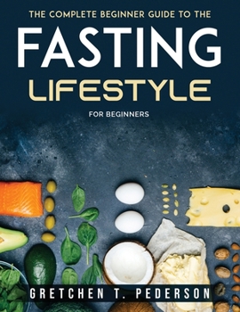 Paperback The complete Beginner Guide to the Fasting Lifestyle: For Beginners Book