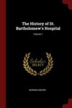 The history of St. Bartholomew's hospital Volume 1