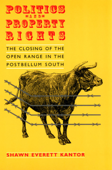 Paperback Politics and Property Rights: The Closing of the Open Range in the Postbellum South Book