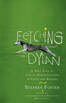 Paperback Fetching Dylan: A True Tale of Canine Domestication in Leaps and Bounds Book