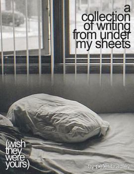 Paperback A collection of writing from under my sheets: (wish they were yours) Book