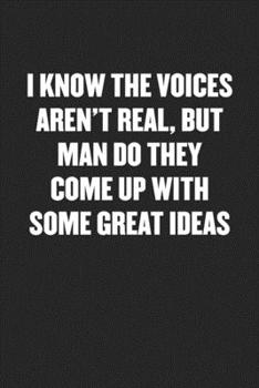 Paperback I Know the Voices Aren't Real, But Man Do They Come Up with Some Great Ideas: Black Blank Lined Sarcastic Coworker Journal - Funny Gift Friend Noteboo Book