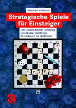 Paperback Strategische Spiele Für Einsteiger: Eine Verspielt-Formale Einführung in Methoden, Modelle Und Anwendungen Der Spieltheorie [German] Book