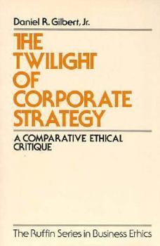 Hardcover The Twilight of Corporate Strategy: A Comparative Ethical Critique Book