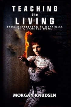 Paperback Teaching the Living: From Heartbreak to Happiness in a Haunted Home Book