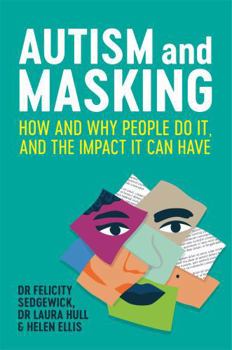 Paperback Autism and Masking: How and Why People Do It, and the Impact It Can Have Book