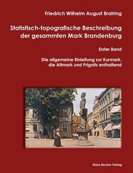 Paperback Statistisch-topografische Beschreibung der gesammten Mark Brandenburg, Erster Band: Die Mittelmark und Ukermark enthaltend. Für Statistiker, Geschäfts [German] Book