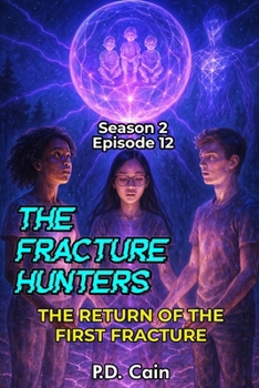 THE FRACTURE HUNTERS: Season 2, Episode 12 – THE RETURN OF THE FIRST FRACTURE
