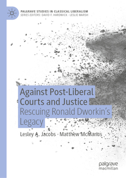 Hardcover Against Post-Liberal Courts and Justice: Rescuing Ronald Dworkin's Legacy Book