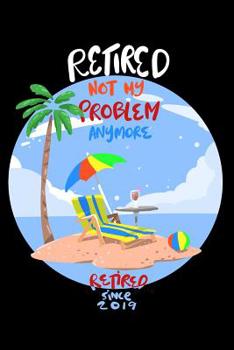 Paperback Retired Not My Problem Anymore Since 2019 Book