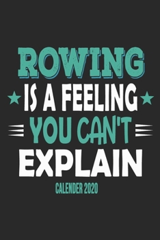 Paperback Rowing Is A Feeling You Can't Explain Calender 2020: Funny Cool Rower Calender 2020 - Monthly & Weekly Planner - 6x9 - 128 Pages - Cute Gift For Rowin Book