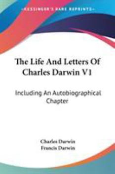 Paperback The Life And Letters Of Charles Darwin V1: Including An Autobiographical Chapter Book