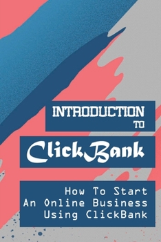 Paperback Introduction To ClickBank: How To Start An Online Business Using ClickBank: Review Of Clickbank Book