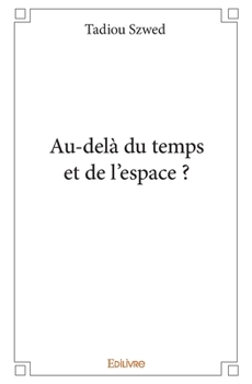 Au-delà du temps et de l'espace ? (French Edition)