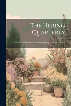 Paperback The Hering Quarterly: Devoted To Hahnemannian Homeopathy, Volume 1, Issue 4 Book