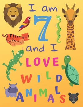 I am 7 and I Love Wild Animals: I am Seven and I Love Wild Animals Coloring Book with Sketching Pages. Great for Hours of Fun Coloring Doodling and Drawing.