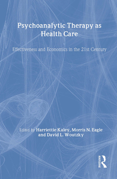 Hardcover Psychoanalytic Therapy as Health Care: Effectiveness and Economics in the 21st Century Book