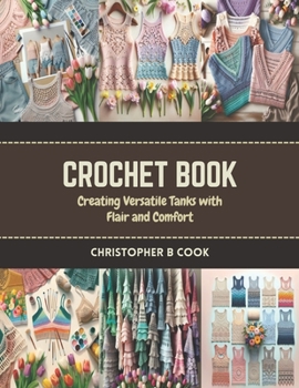 Paperback Crochet Book: Creating Versatile Tanks with Flair and Comfort Book