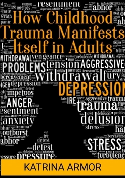 Paperback How Childhood Trauma Manifests Itself In Adults Book