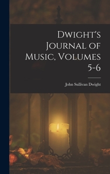 Hardcover Dwight's Journal of Music, Volumes 5-6 Book