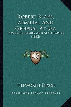 Paperback Robert Blake, Admiral And General At Sea: Based On Family And State Papers (1852) Book