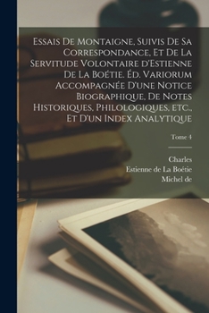 Paperback Essais de Montaigne, suivis de sa correspondance, et de La servitude volontaire d'Estienne de La Boétie. Éd. variorum accompagnée d'une notice biograp [French] Book