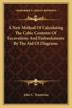 A New Method Of Calculating The Cubic Contents Of Excavations And Embankments By The Aid Of Diagrams