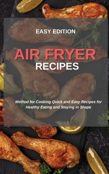 Hardcover Air Fryer Recipes: Method for Cooking Quick and Easy Recipes for Healthy Eating and Staying in Shape Book