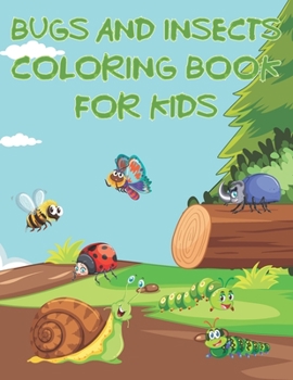 Paperback Bugs And Insects Coloring Book For Kids: Fun The Backyard Bug Activity Book For Boys And Girls With Unique Illustrations of Insects Such As Butterflie Book