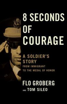 Hardcover 8 Seconds of Courage: A Soldier's Story from Immigrant to the Medal of Honor Book