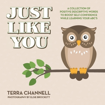 Paperback Just Like You: A Collection of Positive Descriptive Words to Boost Self-Confidence While Learning Your ABC's Book