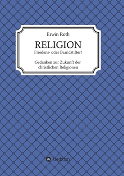 Paperback RELIGION - Friedens- oder Brandstifter?: Gedanken zur Zukunft der christlichen Religionen [German] Book