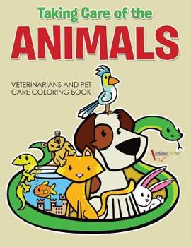 Paperback Taking Care of the Animals: Veterinarians and Pet Care Coloring Book
