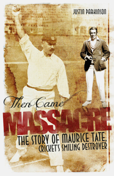 Paperback Then Came Massacre: The Extraordinary Story of England's Maurice Tate Book