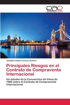 Principales Riesgos en el Contrato de Compraventa Internacional: Un estudio de la Convención de Viena de 1980 sobre el Contrato de Compraventa Internacional